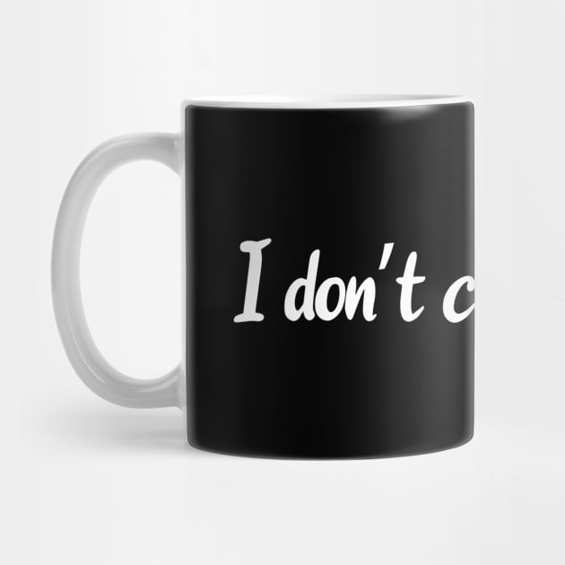 I don't care, thanks - Simple Funny Quote Design by Bystanders